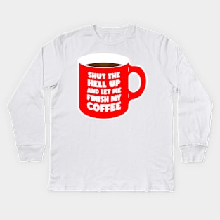 Shut Up and let me Finish My Coffee red (graphic) Kids Long Sleeve T-Shirt